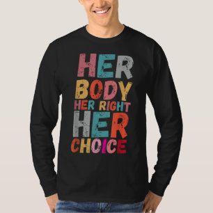 Her Body Her Right Her Choice Pro Choice empowerme T-Shirt