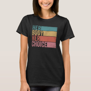Her Body Her Right Her Choice Vintage Feminist pr T-Shirt