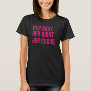 Her Body Her Right Her Choice Women Feminist Pro C T-Shirt