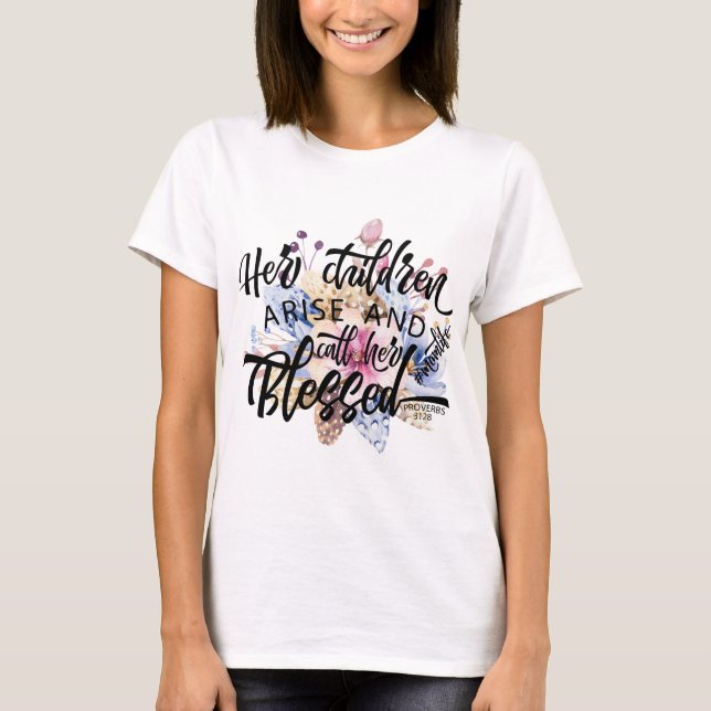 Her Children Arise and call her Blessed T-Shirt (Front)