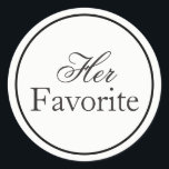 "Her Favourite" Wedding Sticker Black and White<br><div class="desc">"Her Favourite" Wedding Favour Sticker in Black and White. Perfect for your wedding weekend for a welcome bag or party favour. Other colours available.</div>