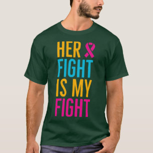 Her Fight Is My Fight4  T-Shirt