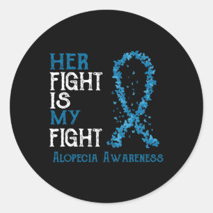 Her Fight Is My Fight Alopecia Awareness Classic Round Sticker