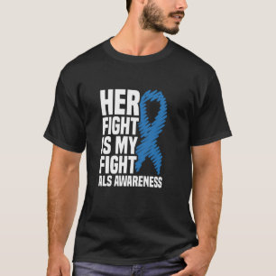 Her Fight Is My Fight ALS Awareness T-Shirt