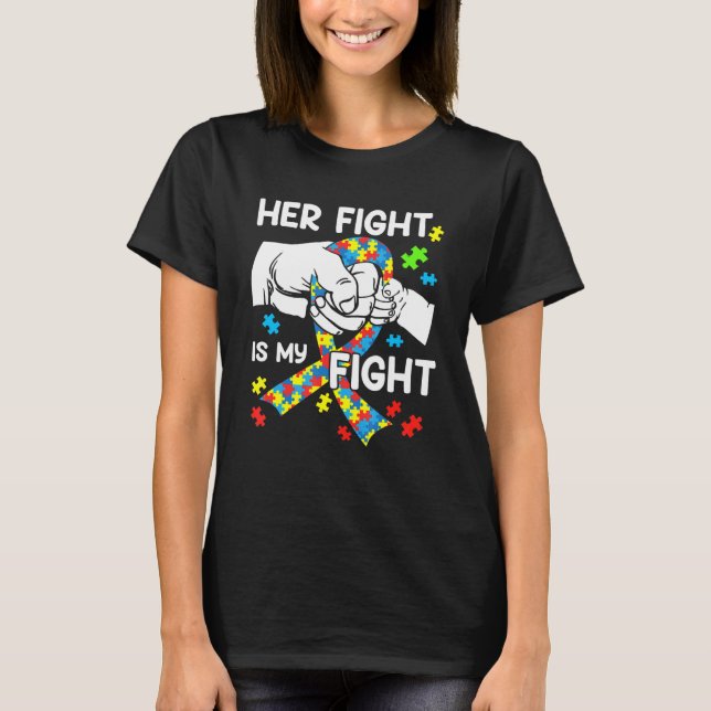Her Fight Is My Fight Autism Awareness Month Autis T-Shirt (Front)