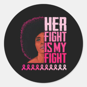 Her Fight Is My Fight Black Women Breast Cancer Aw Classic Round Sticker