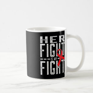 Her Fight is My Fight Blood Cancer Awareness 4 Coffee Mug