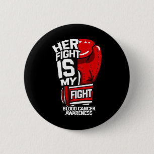 Her Fight Is My Fight Blood Cancer Liquid Tumour R 6 Cm Round Badge
