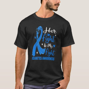 Her Fight Is My Fight Blue Diabetes Type 1 Awarene T-Shirt