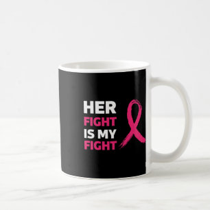 Her Fight Is My Fight Breast Cancer Awareness Coffee Mug