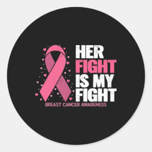 Her Fight Is My Fight Breast Cancer Awareness Fami Classic Round Sticker