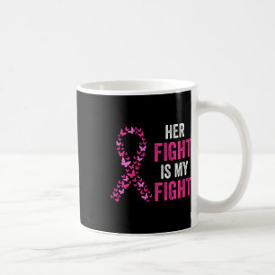 Her Fight Is My Fight Breast Cancer Awareness Fami Coffee Mug