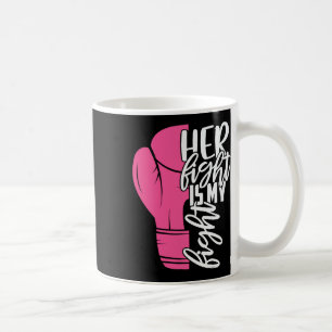 Her Fight Is My Fight Breast Cancer Awareness Fami Coffee Mug