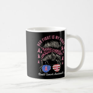 Her Fight Is My Fight Breast Cancer Awareness Pink Coffee Mug