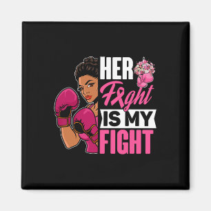 Her Fight Is My Fight Breast Cancer Boxing Black A Magnet