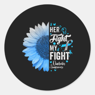 Her Fight Is My Fight Diabetes Awareness Gift For  Classic Round Sticker