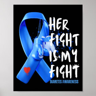 Her Fight Is My Fight Diabetes Awareness T1d T2d D Poster