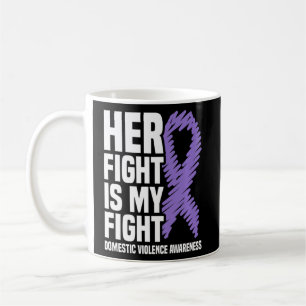 Her Fight Is My Fight Domestic Violence Awareness Coffee Mug