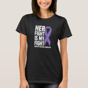 Her Fight Is My Fight Domestic Violence Awareness T-Shirt