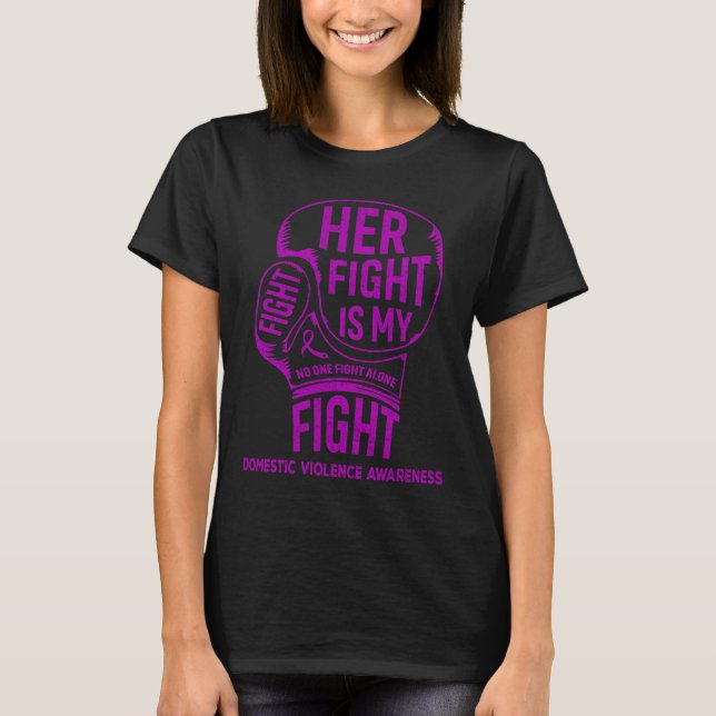 Her Fight Is My Fight Domestic Violence Awareness T-Shirt (Front)