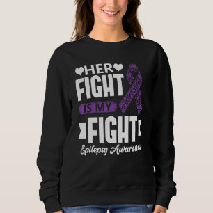 Her Fight Is My Fight Epilepsy Awareness Month Sup Sweatshirt