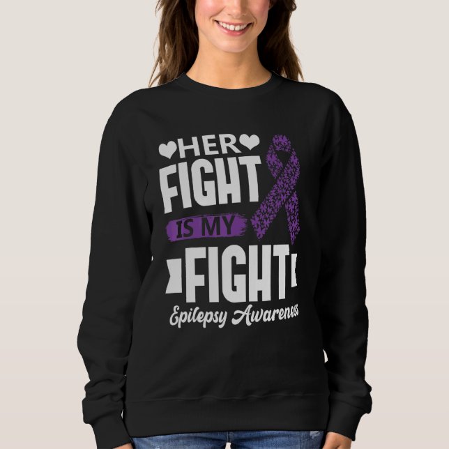 Her Fight Is My Fight Epilepsy Awareness Month Sup Sweatshirt (Front)