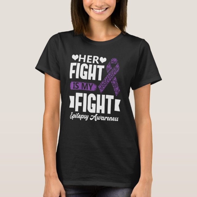 Her Fight Is My Fight Epilepsy Awareness Month Sup T-Shirt (Front)