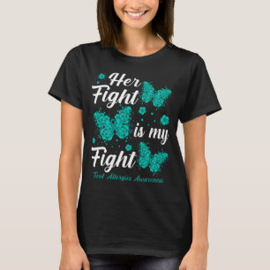 Her Fight Is My Fight Food Allergies Awareness But T-Shirt