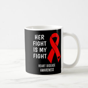 Her Fight Is My Fight Heart Disease Awareness Red Coffee Mug