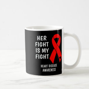 Her Fight Is My Fight Heart Disease Awareness Red Coffee Mug
