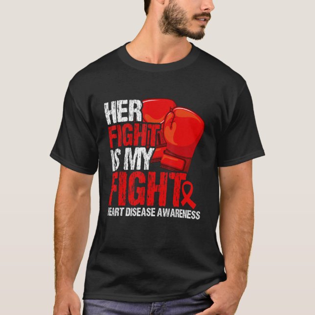 Her Fight Is My Fight Heart Disease Awareness T-Shirt (Front)