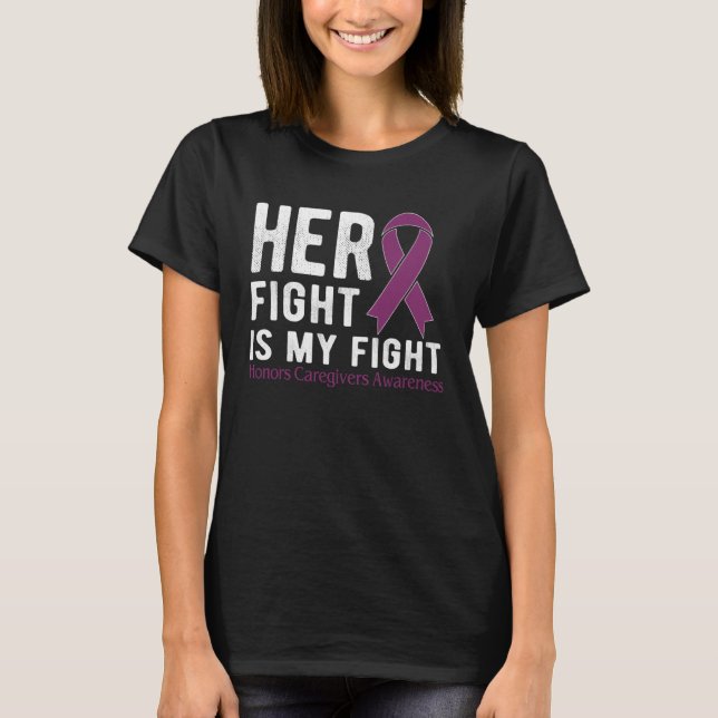 Her fight is my fight Honors Caregivers T-Shirt (Front)