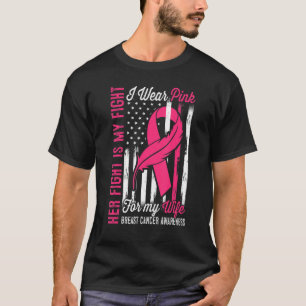 Her Fight Is My Fight I Wear Pink For My Wife Pink T-Shirt