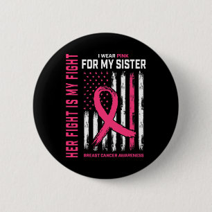Her Fight Is My Fight I Wear Pink Sister Breast Ca 6 Cm Round Badge
