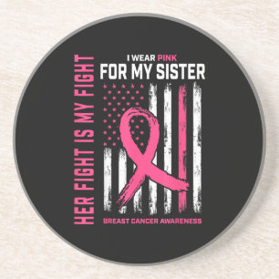 Her Fight Is My Fight I Wear Pink Sister Breast Ca Coaster