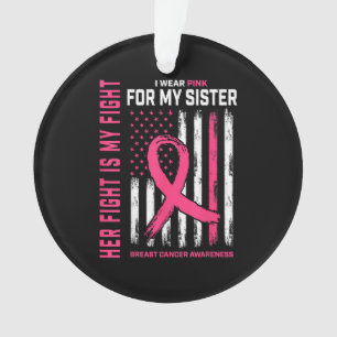 Her Fight Is My Fight I Wear Pink Sister Breast Ca Ornament