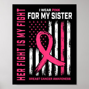 Her Fight Is My Fight I Wear Pink Sister Breast Ca Poster