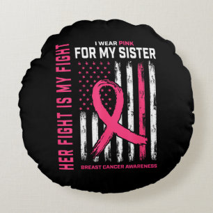 Her Fight is My Fight I Wear Pink Sister Breast Ca Round Cushion