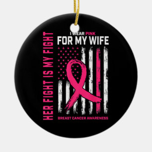 Her Fight Is My Fight I Wear Pink Wife Breast Canc Ceramic Tree Decoration