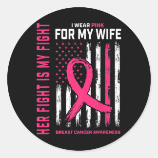 Her Fight Is My Fight I Wear Pink Wife Breast Canc Classic Round Sticker