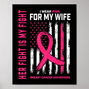 Her Fight Is My Fight I Wear Pink Wife Breast Canc Poster