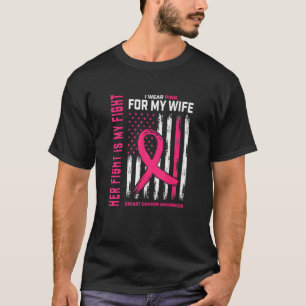 Her Fight Is My Fight I Wear Pink Wife Breast Canc T-Shirt