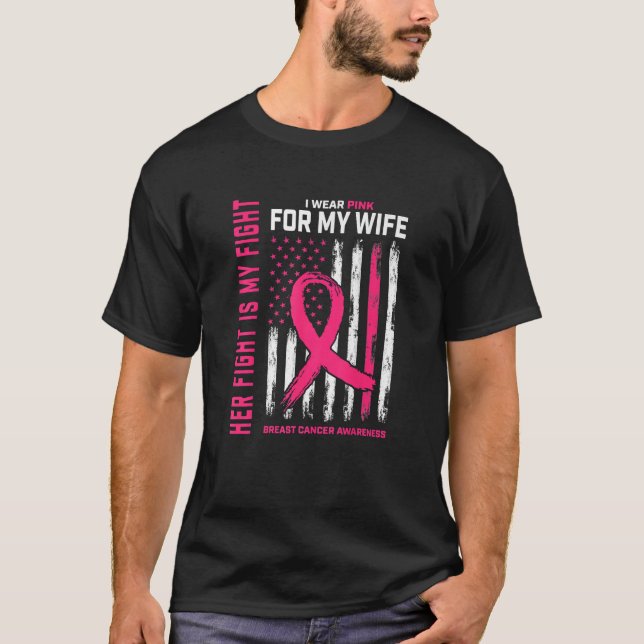 Her Fight Is My Fight I Wear Pink Wife Breast Canc T-Shirt (Front)