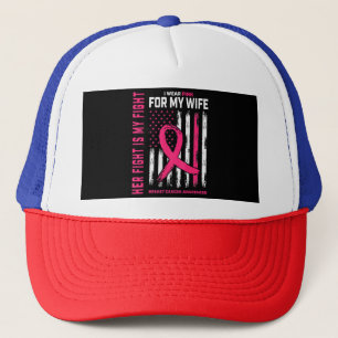 Her Fight Is My Fight I Wear Pink Wife Breast Canc Trucker Hat
