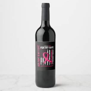 Her Fight Is My Fight I Wear Pink Wife Breast Canc Wine Label