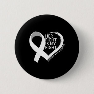 Her Fight Is My Fight Lung Cancer Awareness Month  6 Cm Round Badge