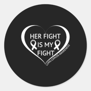 Her Fight Is My Fight Lung Cancer Awareness Month Classic Round Sticker