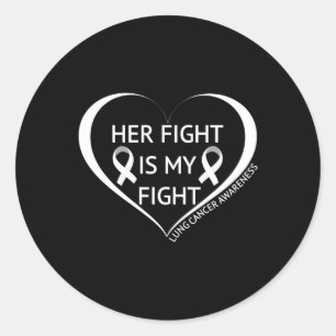 Her Fight Is My Fight Lung Cancer Awareness Month  Classic Round Sticker