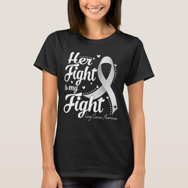 Her Fight Is My Fight Lung Cancer Awareness T-Shirt (Front)
