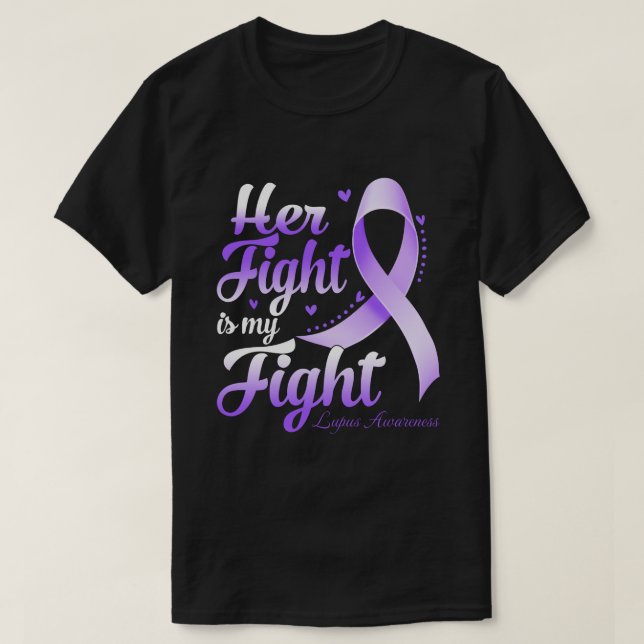 Her Fight Is My Fight LUPUS AWARENESS Month T-Shirt (Design Front)